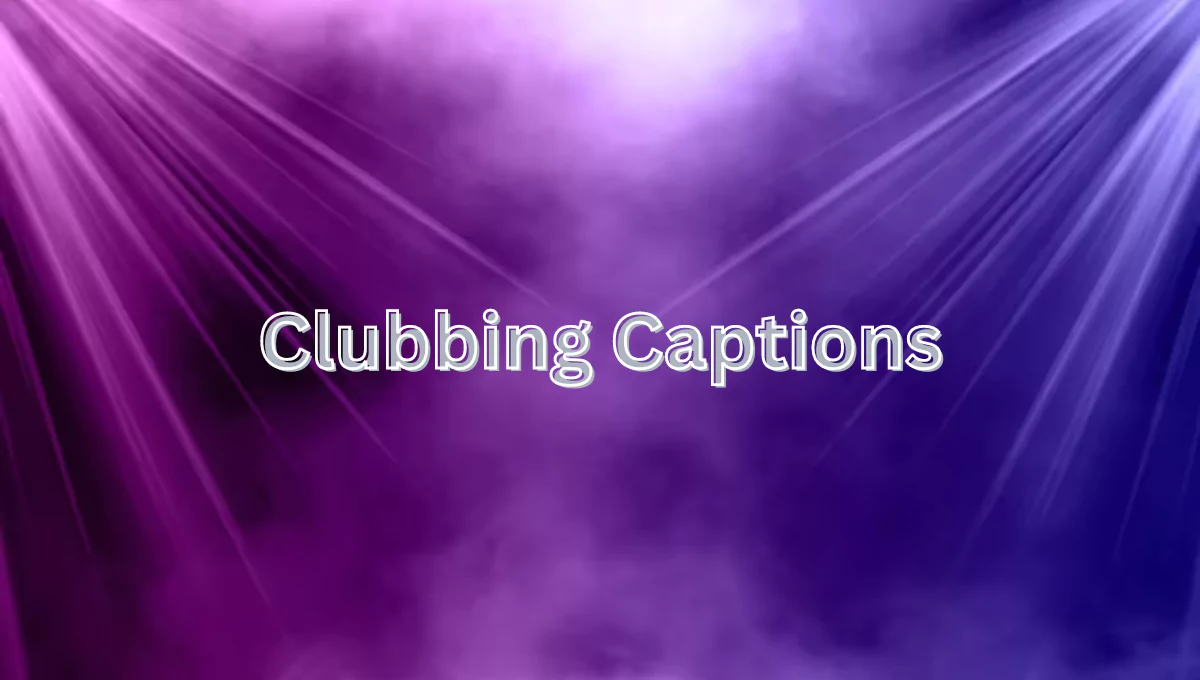 Clubbing Captions